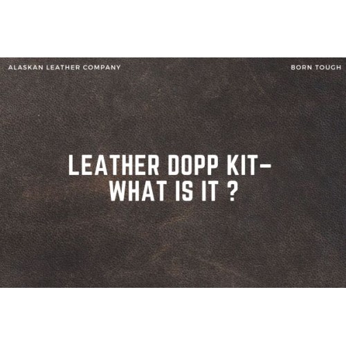 Leather Dopp Kit– What is it ?