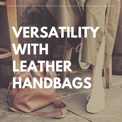 Versatility With Leather Handbags