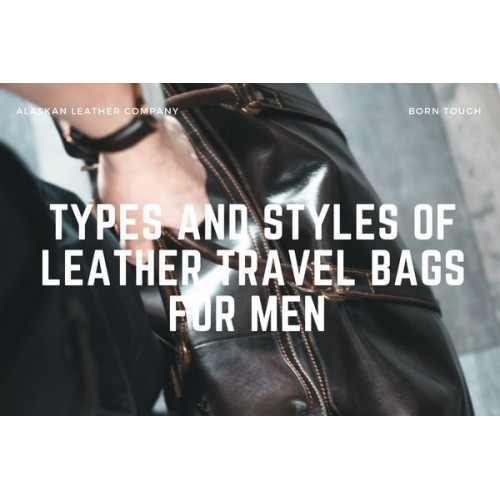 Types And Styles Of Leather Travel Bags For Men
