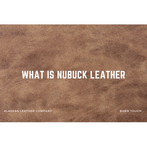 Nubuck Leather Explained: Pros, Cons, Uses & How It Compares to Other Leathers