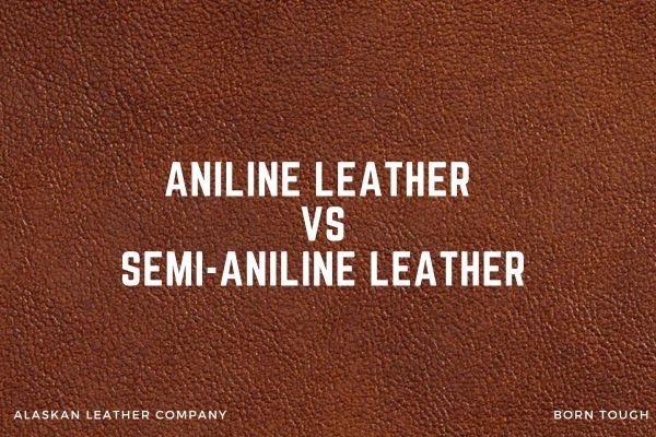Aniline Leather & Semi Aniline Leather – What Is The Difference