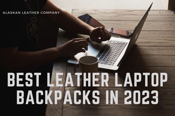 Best Leather Laptop Backpacks In 2023