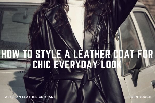 How To Style A Leather Coat For Chic Everyday Look