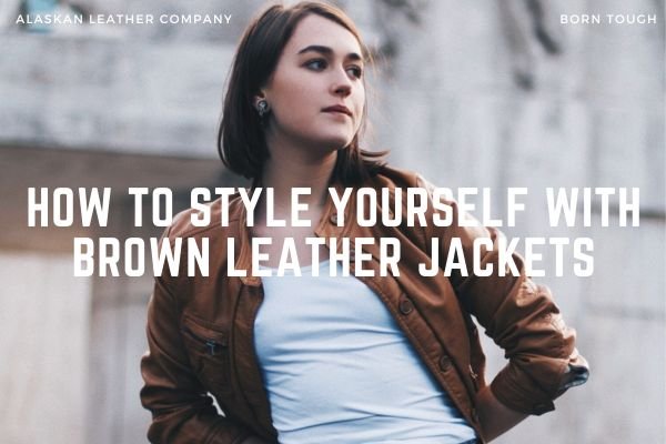 How To Style Yourself With Brown Leather Jackets