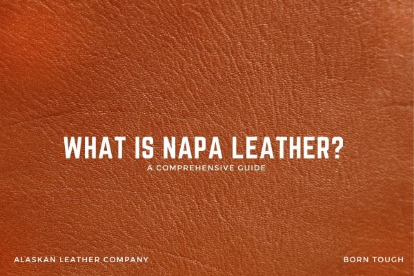 What Is Napa Leather? A Comprehensive Guide
