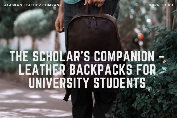 The Scholar’s Companion – Leather Backpacks for University Students