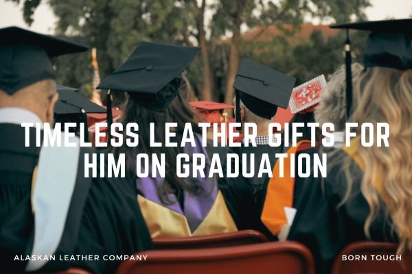 Timeless Leather Gifts For Him On Graduation