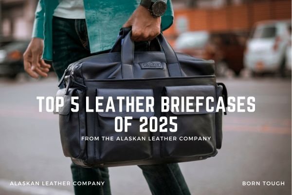 Top 5 Leather Briefcases of 2025 From The Alaskan Leather Company
