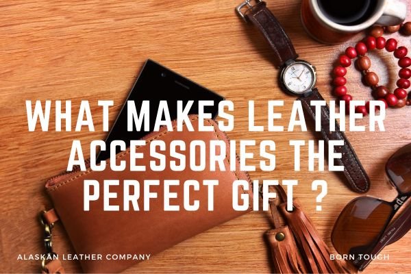 What makes leather accessories the perfect gift
