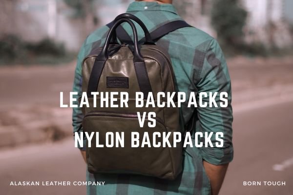 Leather Backpack Vs Nylon Backpack – Which is Better For Travellers