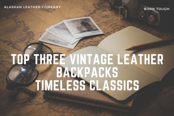 Top 3 Vintage Leather Backpacks – Timeless Classics