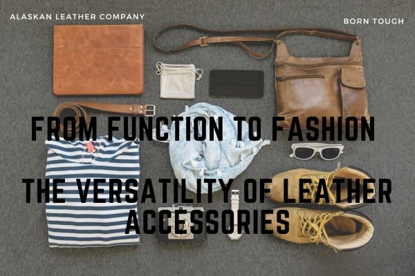From Function To Fashion – The Versatility Of Leather Accessories